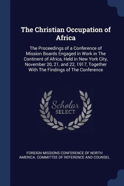 The Christian Occupation of Africa: The Proceedings of a Conference of Mission Boards Engaged in Work in The Continent of Africa, Held in New York Cit