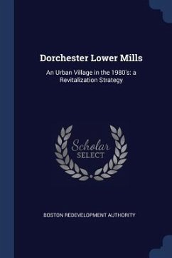Dorchester Lower Mills: An Urban Village in the 1980's: a Revitalization Strategy - Authority, Boston Redevelopment