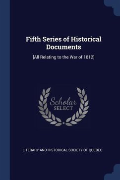 Fifth Series of Historical Documents: [All Relating to the War of 1812]