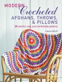 Modern Crocheted Afghans, Throws, and Pillows: 35 Colorful, Cozy, and Comfortable Patterns