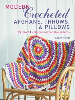 Modern Crocheted Afghans, Throws, and Pillows: 35 Colorful, Cozy, and Comfortable Patterns - Strutt, Laura