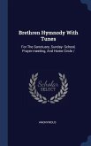Brethren Hymnody With Tunes: For The Sanctuary, Sunday- School, Prayer-meeting, And Home Circle