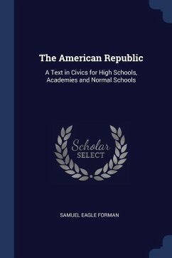 The American Republic: A Text in Civics for High Schools, Academies and Normal Schools