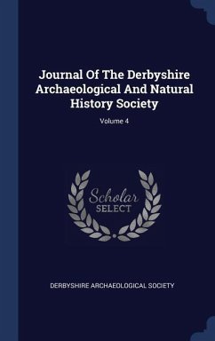 Journal Of The Derbyshire Archaeological And Natural History Society; Volume 4 - Society, Derbyshire Archaeological