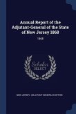 Annual Report of the Adjutant-General of the State of New Jersey 1868: 1868