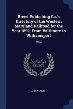 Breed Publishing Co.'s Directory of the Western Maryland Railroad for the Year 1892, From Baltimore to Williamsport: 1892 - Anonymous