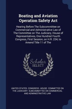 Boating and Aviation Operation Safety Act: Hearing Before The Subcommittee on Commercial and Administrative Law of The Committee on The Judiciary, Hou