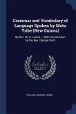 Grammar and Vocabulary of Language Spoken by Motu Tribe (New Guinea): By Rev. W. G. Lawes ... With Introduction by the Rev. George Pratt