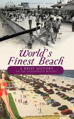 World's Finest Beach: A Brief History of the Jacksonville Beaches - Mabry, Donald J.