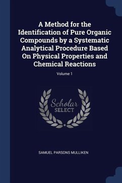 A Method for the Identification of Pure Organic Compounds by a Systematic Analytical Procedure Based On Physical Properties and Chemical Reactions; Vo - Mulliken, Samuel Parsons