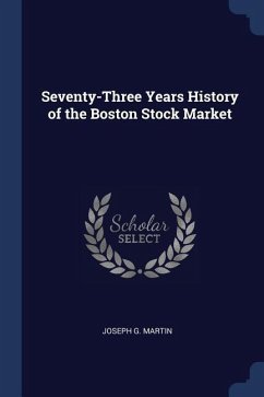 Seventy-Three Years History of the Boston Stock Market - Martin, Joseph G.