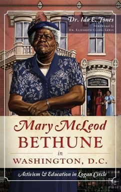 Mary McLeod Bethune in Washington, D.C.: Activism and Education in Logan Circle - Jones, Ida E.