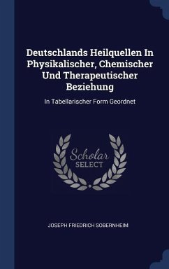 Deutschlands Heilquellen In Physikalischer, Chemischer Und Therapeutischer Beziehung