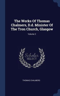 The Works Of Thomas Chalmers, D.d. Minister Of The Tron Church, Glasgow; Volume 2 - Chalmers, Thomas