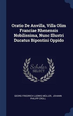 Oratio De Anvilla, Villa Olim Franciae Rhenensis Nobilissima, Nunc Illustri Ducatus Bipontini Oppido