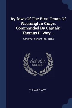 By-laws Of The First Troop Of Washington Grays, Commanded By Captain Thomas P. Way ... - Way, Thomas P