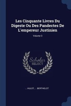 Les Cinquante Livres Du Digeste Ou Des Pandectes De L'empereur Justinien; Volume 3 - Hulot; Berthelot