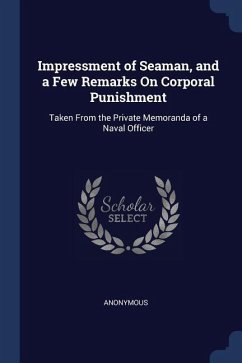 Impressment of Seaman, and a Few Remarks On Corporal Punishment: Taken From the Private Memoranda of a Naval Officer