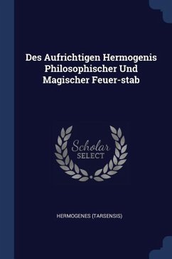 Des Aufrichtigen Hermogenis Philosophischer Und Magischer Feuer-stab - (Tarsensis), Hermogenes