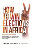 How to Win Elections in Africa: Parallels with Donald Trump: Volume 1
