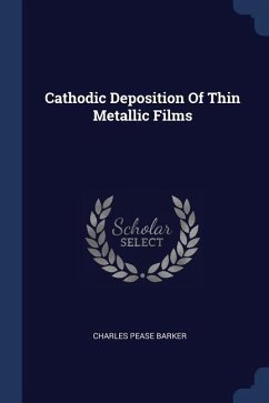 Cathodic Deposition Of Thin Metallic Films - Barker, Charles Pease