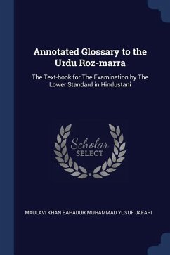 Annotated Glossary to the Urdu Roz-marra: The Text-book for The Examination by The Lower Standard in Hindustani