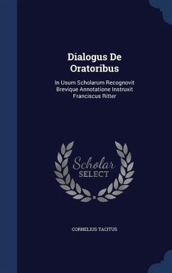 Dialogus De Oratoribus: In Usum Scholarum Recognovit Brevique Annotatione Instruxit Franciscus Ritter - Tacitus, Cornelius