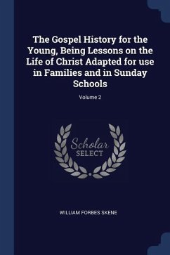 The Gospel History for the Young, Being Lessons on the Life of Christ Adapted for use in Families and in Sunday Schools; Volume 2