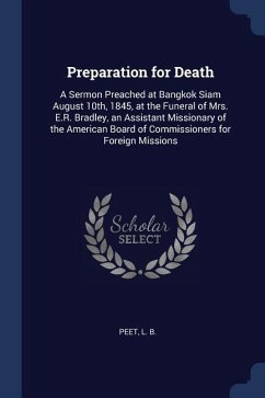 Preparation for Death: A Sermon Preached at Bangkok Siam August 10th, 1845, at the Funeral of Mrs. E.R. Bradley, an Assistant Missionary of t