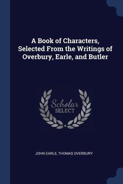 A Book of Characters, Selected From the Writings of Overbury, Earle, and Butler