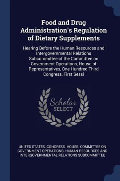 Food and Drug Administration's Regulation of Dietary Supplements: Hearing Before the Human Resources and Intergovernmental Relations Subcommittee of t