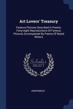 Art Lovers' Treasury: Famous Pictures Described In Poems: Forty-eight Reproductions Of Famous Pictures Accompanied By Poems Of Noted Writers - Anonymous