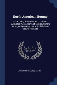 North American Botany: Comprising the Native and Common Cultivated Plants, North of Mexico. Genera Arranged According to the Artificial and N