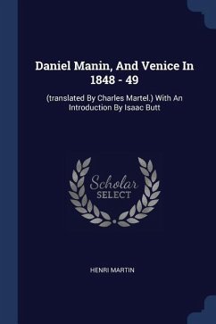 Daniel Manin, And Venice In 1848 - 49 - Martin, Henri