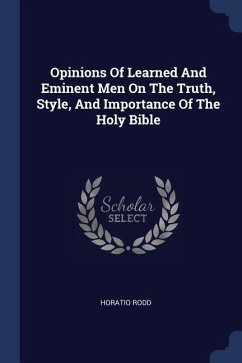 Opinions Of Learned And Eminent Men On The Truth, Style, And Importance Of The Holy Bible - Rodd, Horatio