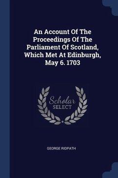 An Account Of The Proceedings Of The Parliament Of Scotland, Which Met At Edinburgh, May 6. 1703