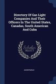 Directory Of Gas Light Companies And Their Officers In The United States, Canadas, South American And Cuba
