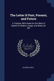 The Letter H Past, Present, and Future: A Treatise, With Rules for the Silent H Based On Modern Usage, and Notes On Wh