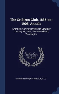 The Gridiron Club, 1885-xx-1905, Annals: Twentieth Anniversary Dinner, Saturday, January 28, 1905, The New Willard, Washington
