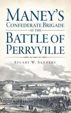 Maney's Confederate Brigade at the Battle of Perryville - Sanders, Stuart