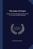 The Gates of Prayer: A Book of Private Devotions by the Author of 'morning and Night Watches'
