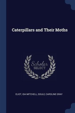 Caterpillars and Their Moths - Mitchell, Eliot Ida; Gray, Soule Caroline