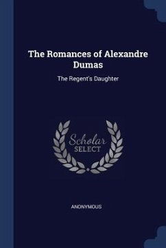 The Romances of Alexandre Dumas: The Regent's Daughter - Anonymous