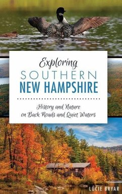 Exploring Southern New Hampshire: History and Nature on Back Roads and Quiet Waters - Bryar, Lucie