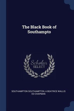 The Black Book of Southampto - Southampton, Southampton; Chapman, A Beatrice Wallis Ed
