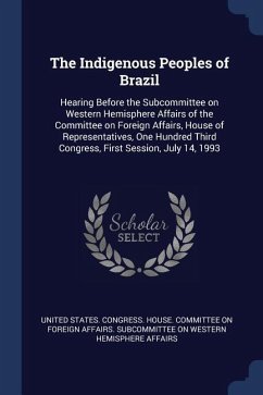 The Indigenous Peoples of Brazil: Hearing Before the Subcommittee on Western Hemisphere Affairs of the Committee on Foreign Affairs, House of Represen