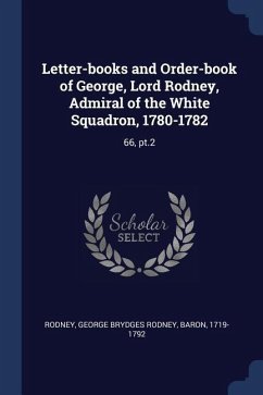 Letter-books and Order-book of George, Lord Rodney, Admiral of the White Squadron, 1780-1782: 66, pt.2
