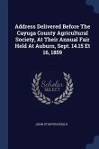 Address Delivered Before The Cayuga County Agricultural Society, At Their Annual Fair Held At Auburn, Sept. 14.15 Et 16, 1859