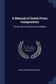 A Manual of Greek Prose Composition: For the Use of Schools and Colleges