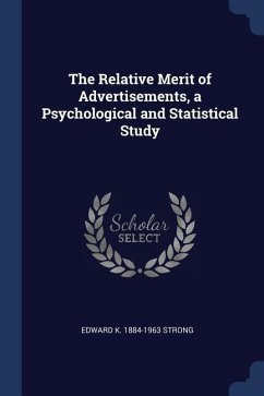 The Relative Merit of Advertisements, a Psychological and Statistical Study - Strong, Edward K.